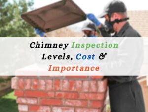 Chimney Inspection - Levels, Cost & Importance